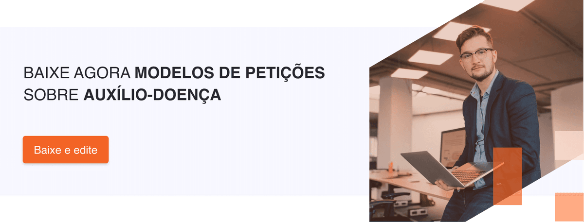 Baixe agora modelos de petições sobre auxílio-doença