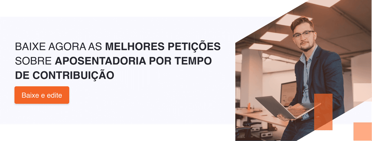 Baixe agora as melhores petições sobre aposentadoria por tempo de contribuição